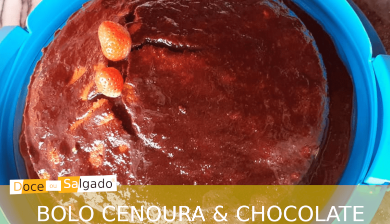 BOLO DE CENOURA & CHOCOLATE
